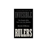 Invisible Rulers: The People Who Turn Lies Into Reality