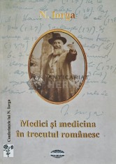 Medici si medicina in trecutul romanesc - 2013 - Nicolae Iorga (W315)