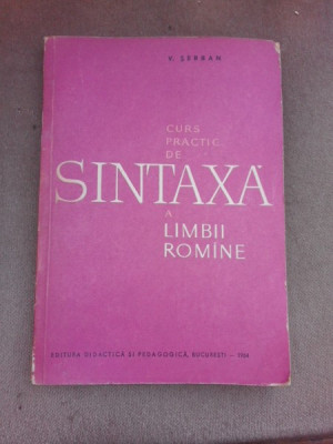 V. Serban - Curs Practic de Sintaxa a Limbii Romine foto