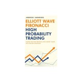 Elliott Wave - Fibonacci High Probability Trading: Master The Wave Principle and Market Timing With Proven Strategies