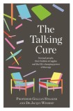 The Talking Cure: Normal People, Their Hidden Struggles and the Life-Changing Power of Therapy