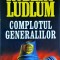 Robert Ludlum - Complotul generalilor