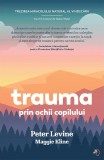 Trauma prin ochii copilului - Maggie Kline Peter Levine - Editura Pagina de Psihologie