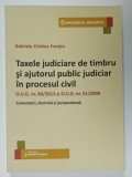 TAXELE JUDICIARE DE TIMBRU SI AJUTORULUI PUBLIC JUDICIAR IN PROCESUL CIVIL de GABRIELA CRISTINA FRENTIU , 2020