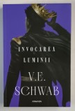 INVOCAREA LUMINII , A TREIA CARTE DIN SERIA CULORILE MAGIEI de V. B. SCHWAB , 2023