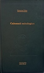 Octavian Paler - Calomnii mitologice - Farame din conferinte nerostite (vol.82) - 109420