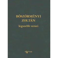 B&Ouml;SZ&Ouml;RM&Eacute;NYI ZOLT&Aacute;N legszebb versei - B&ouml;sz&ouml;rm&eacute;nyi Zolt&aacute;n