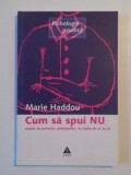 CUM SA SPUI NU , ACASA , LA SERVICIU , PRIETENILOR , IN VIATA DE ZI CU ZI de MARIE HADDOU , 2003 , PREZINTA HALOURI DE APA