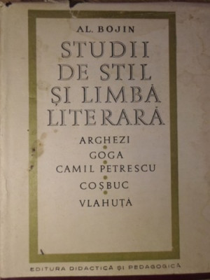 STUDII DE STIL SI LIMBA LITERARA. ARGHEZI GOGA CAMIL PETRESCU COSBUC VLAHUTA-ALEXANDRU BOJIN foto