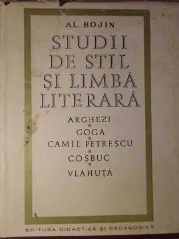 STUDII DE STIL SI LIMBA LITERARA. ARGHEZI GOGA CAMIL PETRESCU COSBUC VLAHUTA-ALEXANDRU BOJIN