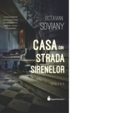 Casa din Strada Sirenelor. Editia a IV-a - Octavian Soviany