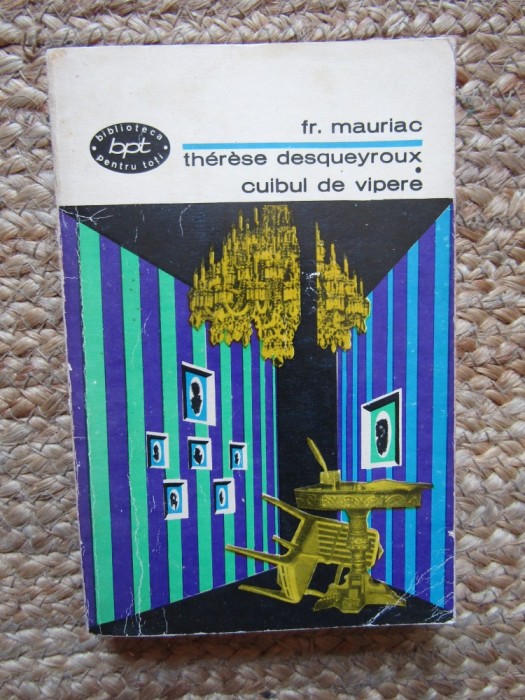 Fr. Mauriac - Therese Desqueyroux. Cuibul de vipere