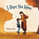 I Hope You Know: A Loving Conversation Between Child and Parent