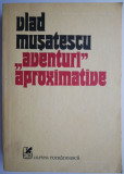 Aventuri aproximative, vol. I &ndash; Vlad Musatescu
