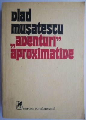 Aventuri aproximative, vol. I &amp;ndash; Vlad Musatescu foto