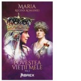 Povestea vietii mele, volumul 4 - Regina Maria a Romaniei
