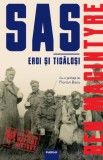 SAS. Eroi si ticalosi - Ben Macintyre, Carte Istorie, Editura necunoscuta