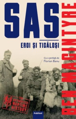SAS. Eroi si ticalosi &amp;ndash; Ben Macintyre foto