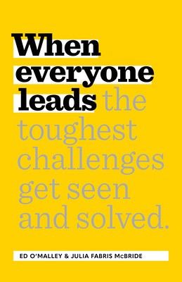 When Everyone Leads: How the Toughest Challenges Are Seen and Solved foto