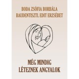 M&eacute;g mindig l&eacute;teznek angyalok - Boda Zs&oacute;fia Borb&aacute;la-Baudentisztl Edit Erzs&eacute;bet