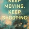 Keep Moving, Keep Shooting