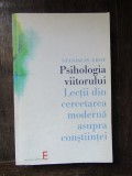 Stanislav Grof - Psihologia viitorului. Lectii din cercetarea moderna asupra contiintei