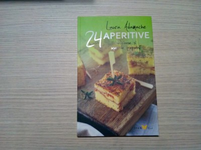 24 APERITIVE Delicioase si Usor de Preparat - Laura Adamache - 2013, 54 p. foto