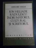 Ion Heliade Radulescu Indrumatorul Cultural Si Scriitorul - Grigore Tugui ,546958