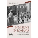 In misiune in Romania. Anecdote de razboi si moravuri romanesti - Paul Blery