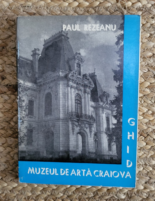 Paul Rezeanu - Muzeul de arta Craiova. Ghid