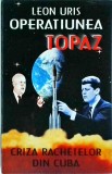 Leon Uris - Operatiunea Topaz: criza rachetelor din Cuba