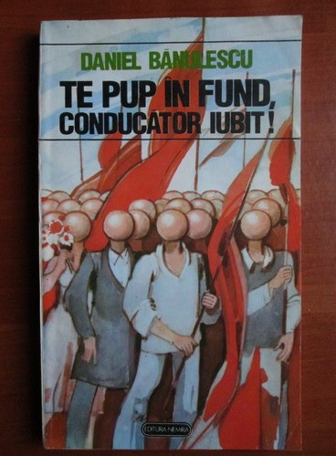 Daniel Banulescu - Te pup in fund, conducator iubit !