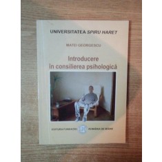INTRODUCERE IN CONSILIEREA PSIHOLOGICA de MATEI GEORGESCU , 2009 *PREZINTA SUBLINIERI IN TEXT