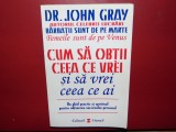 DR.JOHN GRAY-CUM SA OBTII CEEA CE VREI SI SA VREI CEEA CE AI