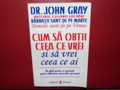 DR.JOHN GRAY-CUM SA OBTII CEEA CE VREI SI SA VREI CEEA CE AI