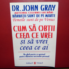 DR.JOHN GRAY-CUM SA OBTII CEEA CE VREI SI SA VREI CEEA CE AI
