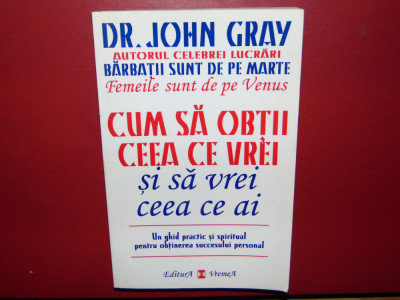 DR.JOHN GRAY-CUM SA OBTII CEEA CE VREI SI SA VREI CEEA CE AI foto
