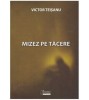 Mizez pe tacere - Victor Teisanu - Roman, 2011, Editura Limes, 108 pagini