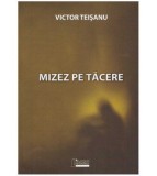 Victor Teisanu - Mizez pe tacere - 126579