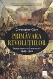 Primavara revolutiilor - Christopher Clark