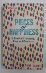 PIECES OF HAPPINESS - A NOVEL OF FRIENDSHIP , HOPE AND CHOCOLATE by ANNE OSTBY , 2017