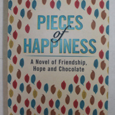 PIECES OF HAPPINESS - A NOVEL OF FRIENDSHIP , HOPE AND CHOCOLATE by ANNE OSTBY , 2017