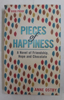 PIECES OF HAPPINESS - A NOVEL OF FRIENDSHIP , HOPE AND CHOCOLATE by ANNE OSTBY , 2017 foto