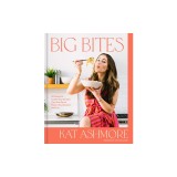 Big Bites: Wholesome, Comforting Recipes That Are Big on Flavor, Nourishment, and Fun: A Cookbook