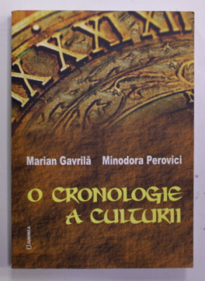 O CRONOLOGIE A CULTURII de MARIAN GAVRILA si MINODORA PEROVICI , 2012 foto