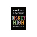 Disney High: The Untold Story of the Rise and Fall of Disney Channel's Tween Empire