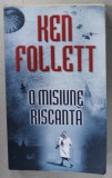 O MISIUNE RISCANTA de KEN FOLLETT , 2011