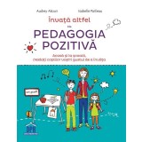 Invata altfel cu pedagogia pozitiva