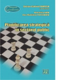 Planificarea strategica in sectorul public - Stefan Gabriel Burcea, Valentina Ivan, Ana-Madalina Potcovaru