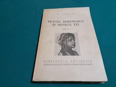 PICTURA ROM&amp;Acirc;NEASCĂ &amp;Icirc;N SECOLUL XIX / GH. OPRESCU / 1943 * foto